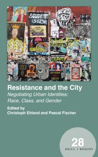 Resistance and the City : Negotiating Urban Identities: Race, Class, and Gender