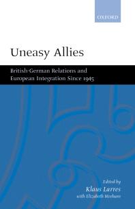 Uneasy Allies : British-German Relations and European Integration Since 1945