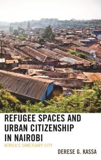 Refugee Spaces and Urban Citizenship in Nairobi : Africa's Sanctuary City