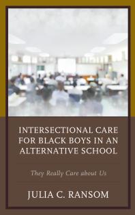 Intersectional Care for Black Boys in an Alternative School : They Really Care about Us