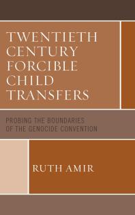 Twentieth Century Forcible Child Transfers : Probing the Boundaries of the Genocide Convention