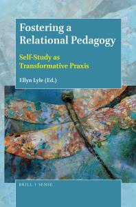 Fostering a Relational Pedagogy : Self-Study As Transformative Praxis