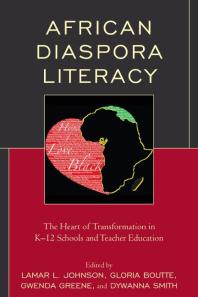 African Diaspora Literacy : The Heart of Transformation in K-12 Schools and Teacher Education