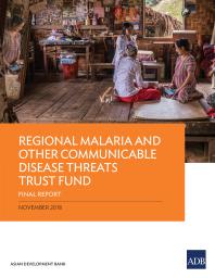 Regional Malaria and Other Communicable Disease Threats Trust Fund : Final Report