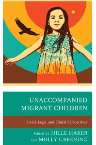 Unaccompanied Migrant Children : Social, Legal, and Ethical Perspectives