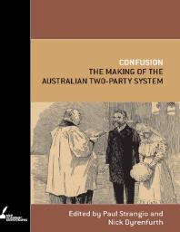 Confusion : The Making of the Australian Two-Party System