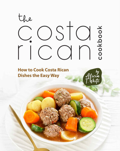 The Costa Rican Cookbook: How to Cook Costa Rican Dishes the Easy Way