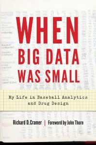 When Big Data Was Small : My Life in Baseball Analytics and Drug Design