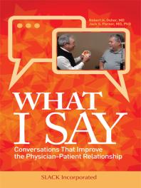 What I Say : Conversations That Improve the Physician-Patient Relationship