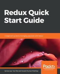 Redux Quick Start Guide : A Beginner's Guide to Managing App State with Redux