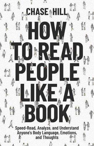 How to Read People Like a Book: Speed-Read, Analyze, and Understand Anyone's Body Language, Emotions, and Thoughts