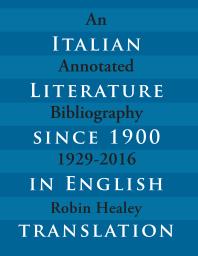 Italian Literature since 1900 in English Translation : An Annotated Bibliography, 1929-2016