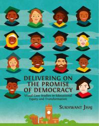 Delivering on the Promise of Democracy : Visual Case Studies in Educational Equity and Transformation