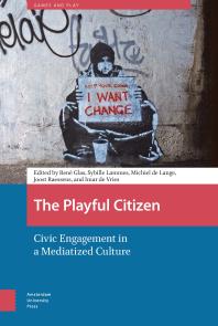 The Playful Citizen : Civic Engagement in a Mediatized Culture