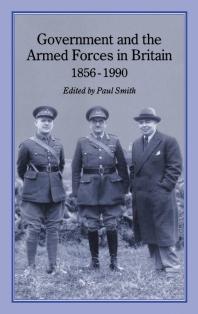 Government and Armed Forces in Britain, 1856-1990