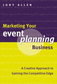 Marketing Your Event Planning Business : A Creative Approach to Gaining the Competitive Edge