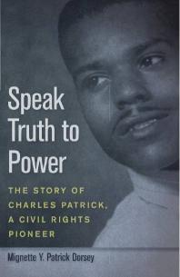 Speak Truth to Power : The Story of Charles Patrick, a Civil Rights Pioneer