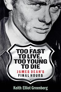 Too Fast to Live, Too Young to Die : James Dean's Final Hours