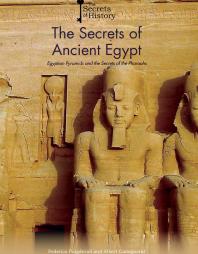 The Secrets of Ancient Egypt : Egyptian Pyramids and the Secrets of the Pharaohs