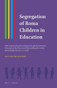 Segregation of Roma Children in Education : Addressing Structural Discrimination Trough the Framework Convention for the Protection of National Minorities and the Racial Equality Directive 2000/43/EC