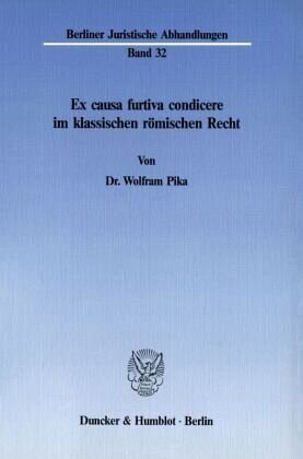 Ex causa furtiva condicere im klassischen römischen Recht.: Dissertationsschrift. Dissertationsschrift