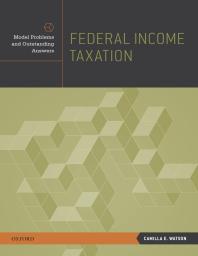 Federal Income Taxation : Model Problems and Outstanding Answers