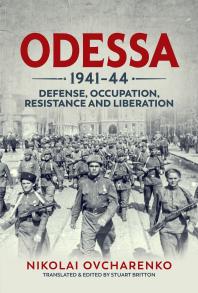 Odessa 1941-44 : Defense, Occupation, Resistance and Liberation