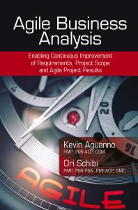 Agile Business Analysis : Enabling Continuous Improvement of Requirements, Project Scope, and Agile Project Results