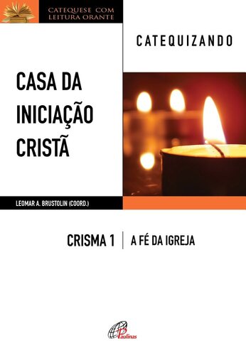 CASA DA INICIAÇÃO CRISTÃ: CRISMA 1 │ A FÉ DA IGREJA ― CATEQUIZANDO