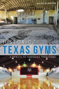 Historic Texas Gyms : A Tribute to Vanishing Traditions