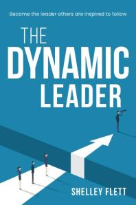 The Dynamic Leader : Become the Leader Others Are Inspired to Follow