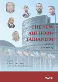 The New Authoritarianism : Vol. 2: A Risk Analysis of the European Alt-Right Phenomenon