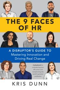 The 9 Faces of HR : A Disruptor's Guide to Mastering Innovation and Driving Real Change