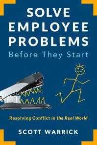 Solve Employee Problems Before They Start : Resolving Conflict in the Real World