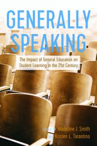 Generally Speaking : The Impact of General Education on Student Learning in the 21st Century