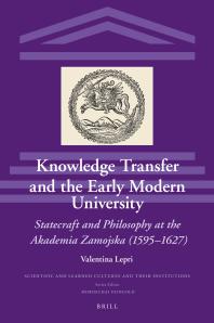 Knowledge Transfer and the Early Modern University: Statecraft and Philosophy at the Akademia Zamojska (1595-1627)