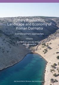 Pottery Production, Landscape and Economy of Roman Dalmatia : Interdisciplinary Approaches