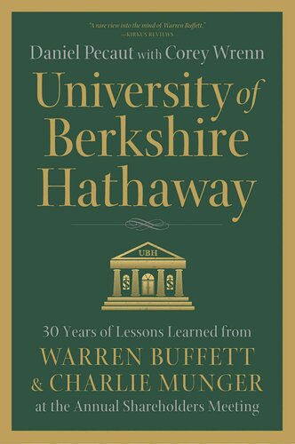 University of Berkshire Hathaway: 30 Years of Lessons Learned From Warren Buffett & Charlie Munger at the Annual Shareholders Meeting