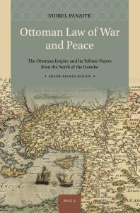 Ottoman Law of War and Peace : The Ottoman Empire and Its Tribute-Payers from the North of the Danube. Second Revised Edition