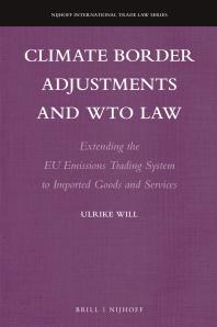 Climate Border Adjustments and WTO Law : Extending the EU Emissions Trading System to Imported Goods and Services