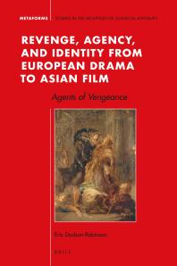 Revenge, Agency, and Identity from European Drama to Asian Film : Agents of Vengeance