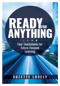 Ready for Anything : Four Touchstones for Future-Focused Learning (Innovative Teaching Strategies to Prepare Students for the Future)