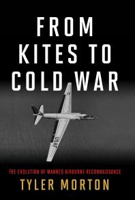 From Kites to Cold War : The Evolution of Manned Airborne Reconnaissance