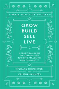 Grow, Build, Sell, Live : A Practical Guide to Running and Building an Agency and Enjoying It