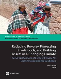 Reducing Poverty, Protecting Livelihoods, and Building Assets in a Changing Climate : Social Implications of Climate Change in Latin America and the Caribbean