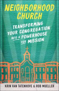 Neighborhood Church : Transforming Your Congregation into a Powerhouse  for Mission