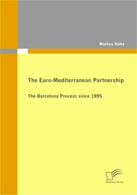 The Euro-Mediterranean Partnership : The Barcelona Process since 1995