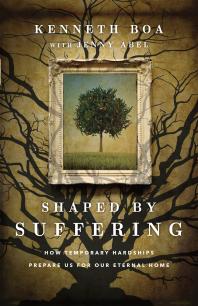 Shaped by Suffering : How Temporary Hardships Prepare Us for Our Eternal Home