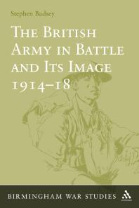 The British Army in Battle and Its Image 1914-18