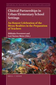 Clinical Partnerships in Urban Elementary School Settings : An Honest Celebration of the Messy Realities in the Preparation of Teachers